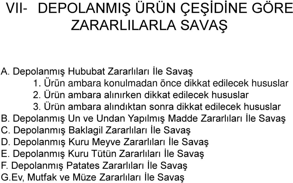 Ürün ambara alındıktan sonra dikkat edilecek hususlar B. Depolanmış Un ve Undan Yapılmış Madde Zararlıları İle Savaş C.