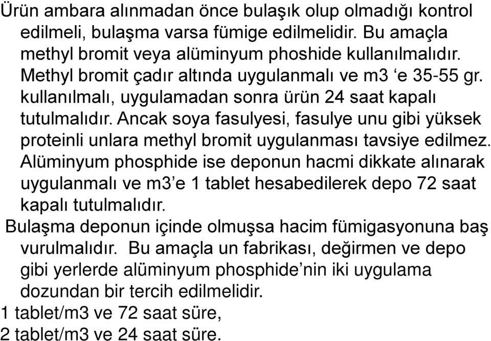 Ancak soya fasulyesi, fasulye unu gibi yüksek proteinli unlara methyl bromit uygulanması tavsiye edilmez.