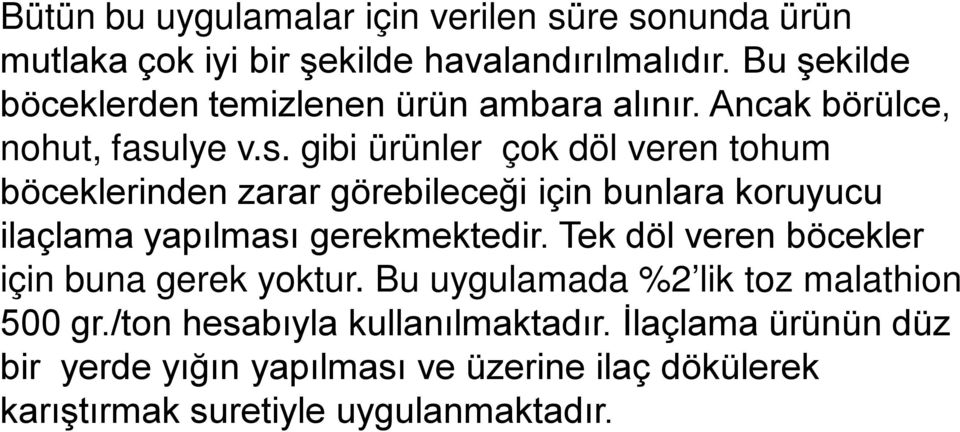 lye v.s. gibi ürünler çok döl veren tohum böceklerinden zarar görebileceği için bunlara koruyucu ilaçlama yapılması gerekmektedir.