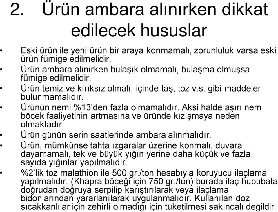 Aksi halde aşırı nem böcek faaliyetinin artmasına ve üründe kızışmaya neden olmaktadır. Ürün günün serin saatlerinde ambara alınmalıdır.