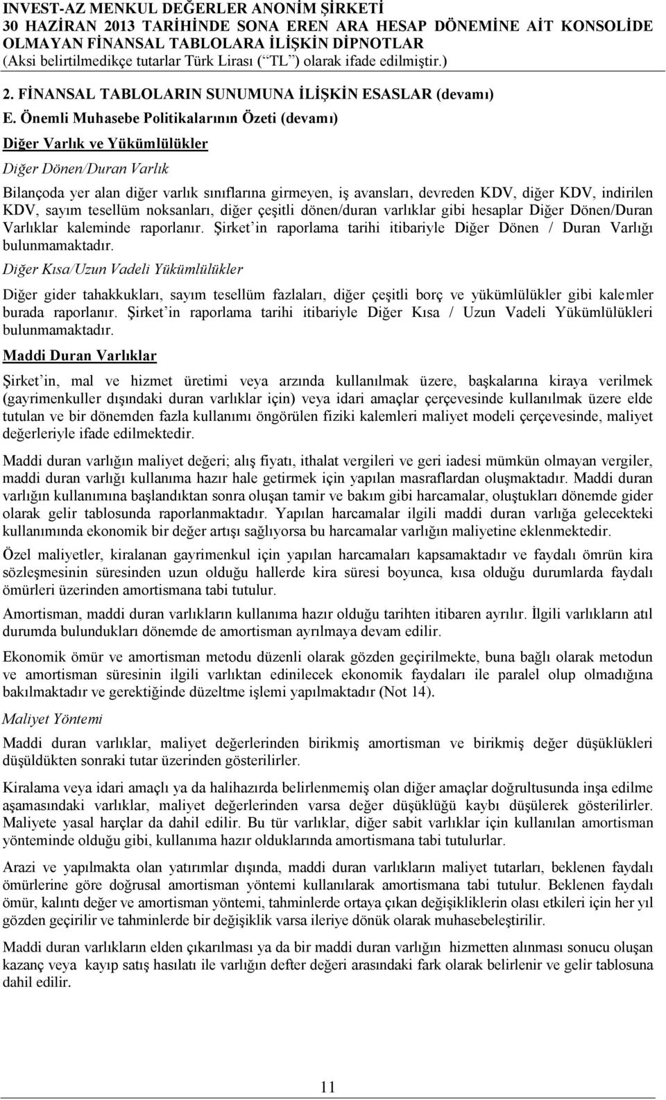 indirilen KDV, sayım tesellüm noksanları, diğer çeşitli dönen/duran varlıklar gibi hesaplar Diğer Dönen/Duran Varlıklar kaleminde raporlanır.