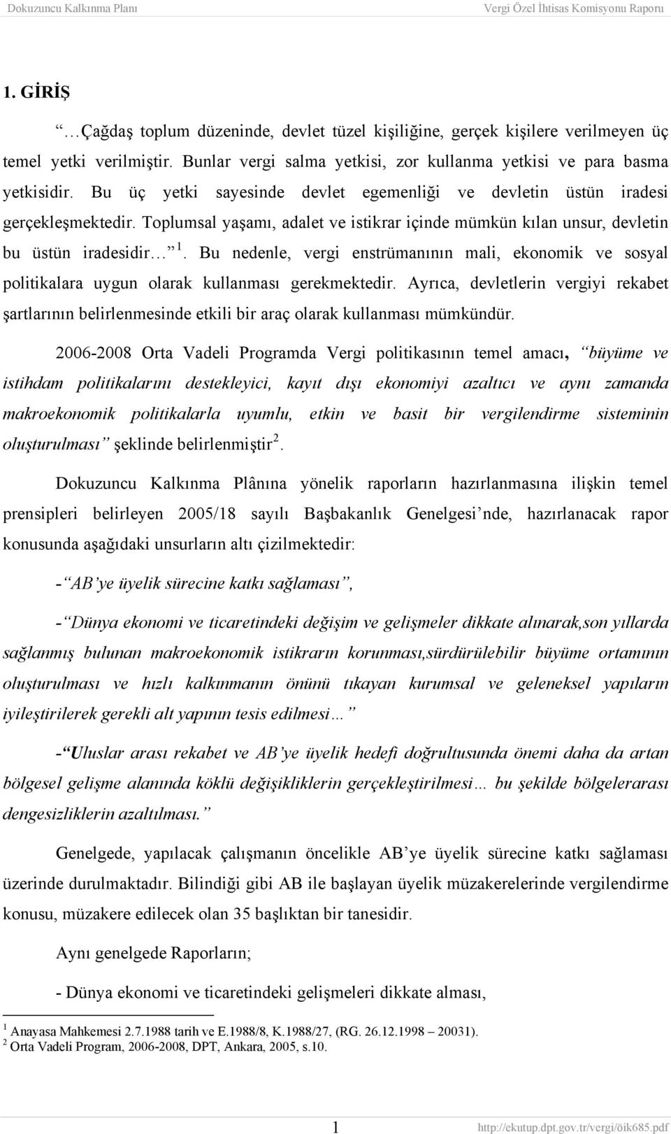 Bu nedenle, vergi enstrümanının mali, ekonomik ve sosyal politikalara uygun olarak kullanması gerekmektedir.