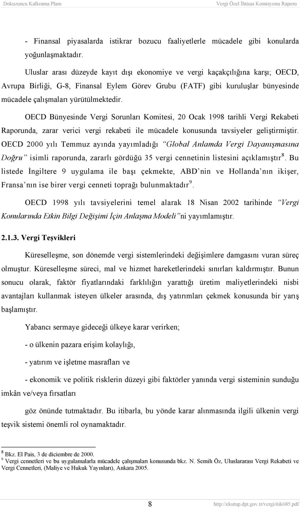 OECD Bünyesinde Vergi Sorunları Komitesi, 20 Ocak 1998 tarihli Vergi Rekabeti Raporunda, zarar verici vergi rekabeti ile mücadele konusunda tavsiyeler geliştirmiştir.