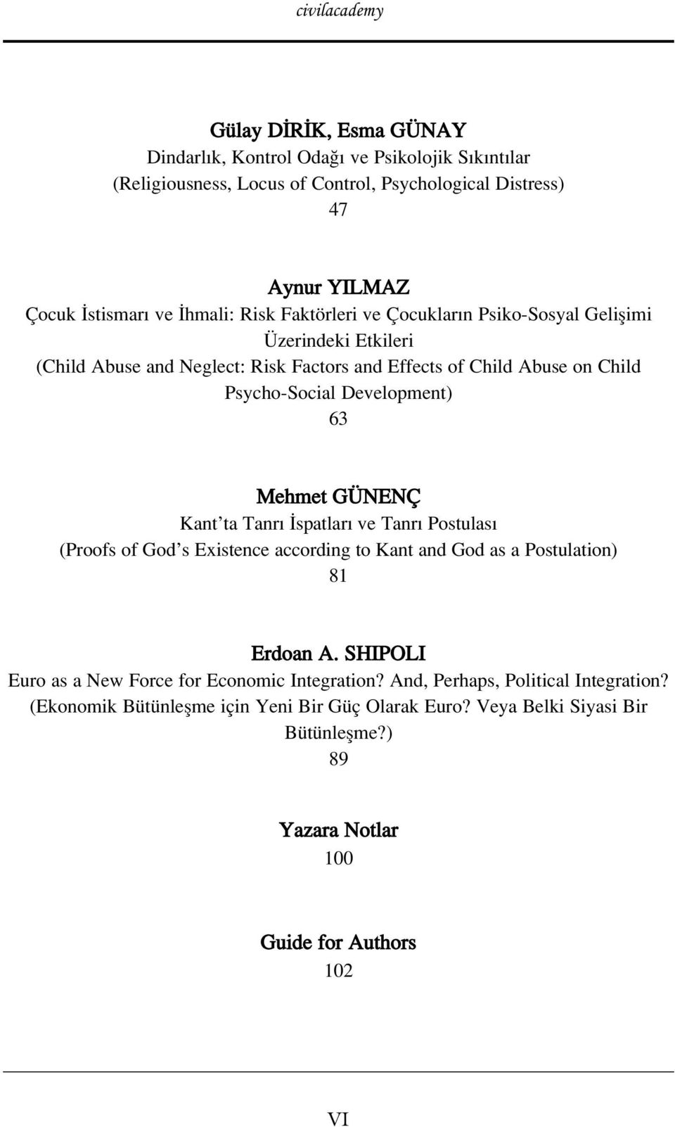 Mehmet GÜNENÇ Kant ta Tanr spatlar ve Tanr Postulas (Proofs of God s Existence according to Kant and God as a Postulation) 81 Erdoan A.