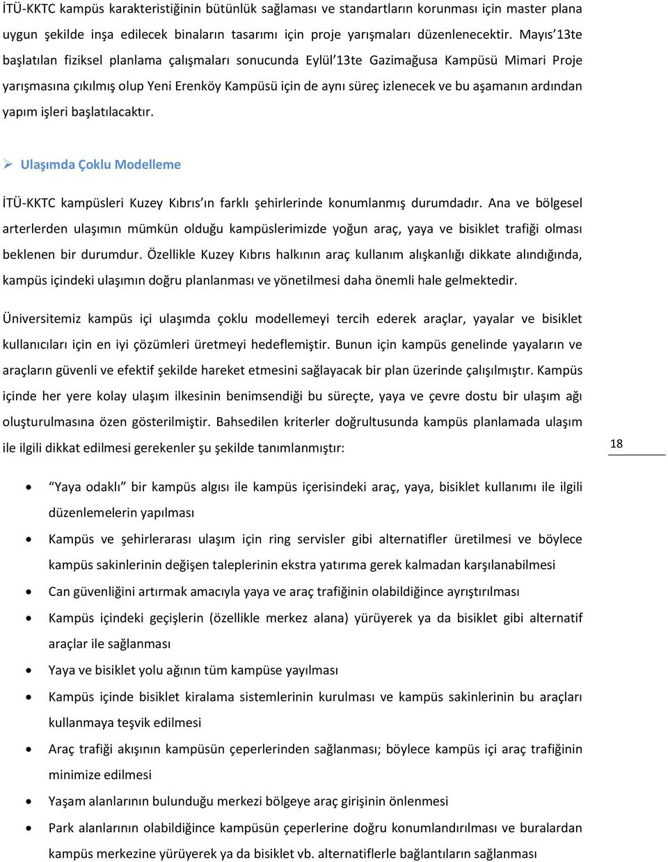 ardından yapım işleri başlatılacaktır. Ulaşımda Çoklu Modelleme İTÜ-KKTC kampüsleri Kuzey Kıbrıs ın farklı şehirlerinde konumlanmış durumdadır.