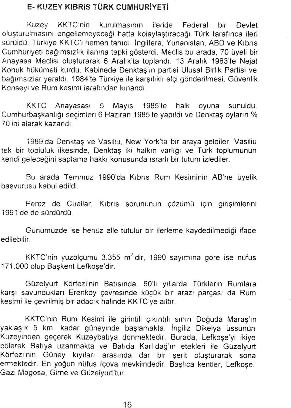 13 Aralık 1983'te Nejat Knuk hükümeti kurdu.