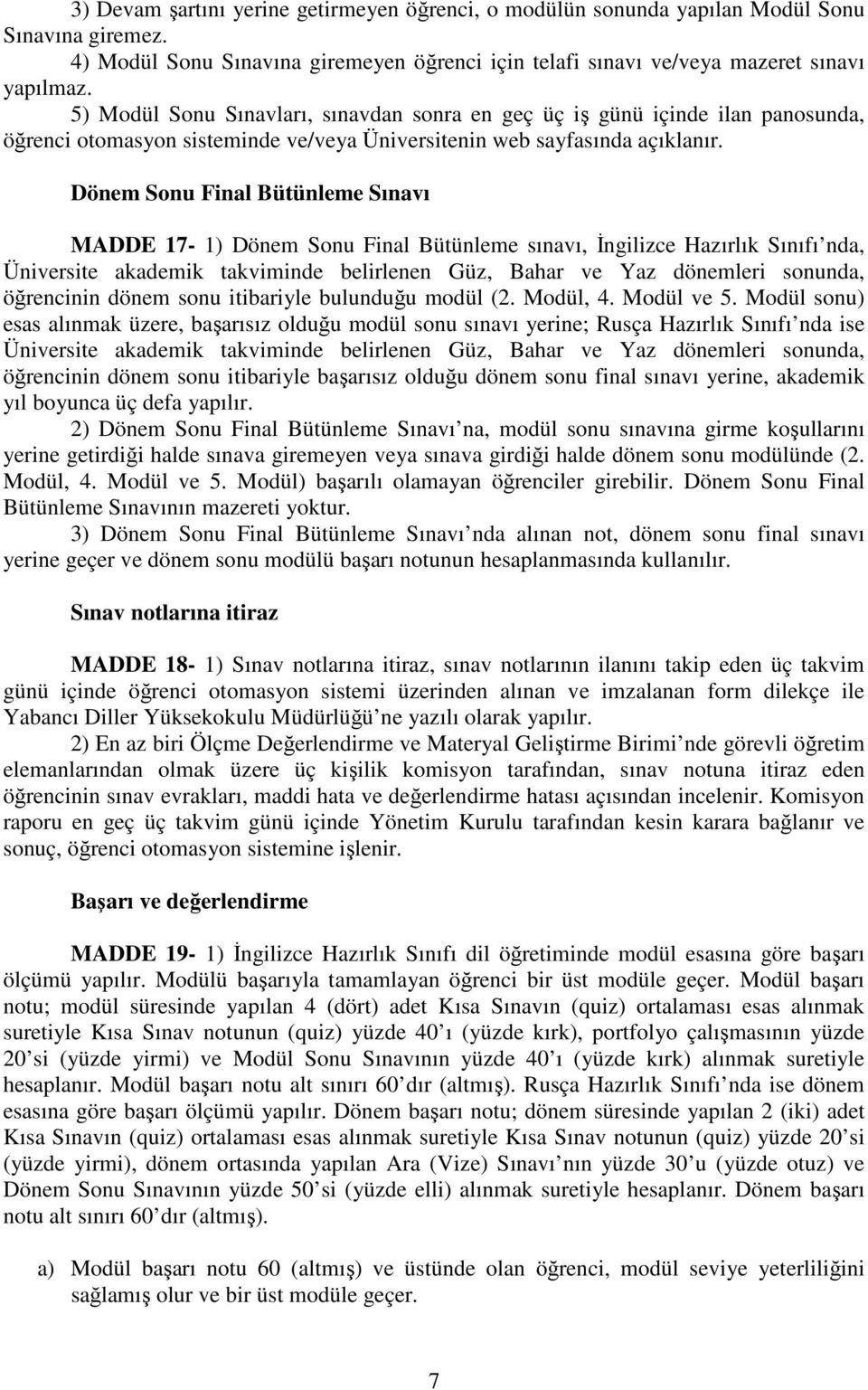 Dönem Sonu Final Bütünleme Sınavı MADDE 17-1) Dönem Sonu Final Bütünleme sınavı, İngilizce Hazırlık Sınıfı nda, Üniversite akademik takviminde belirlenen Güz, Bahar ve Yaz dönemleri sonunda,