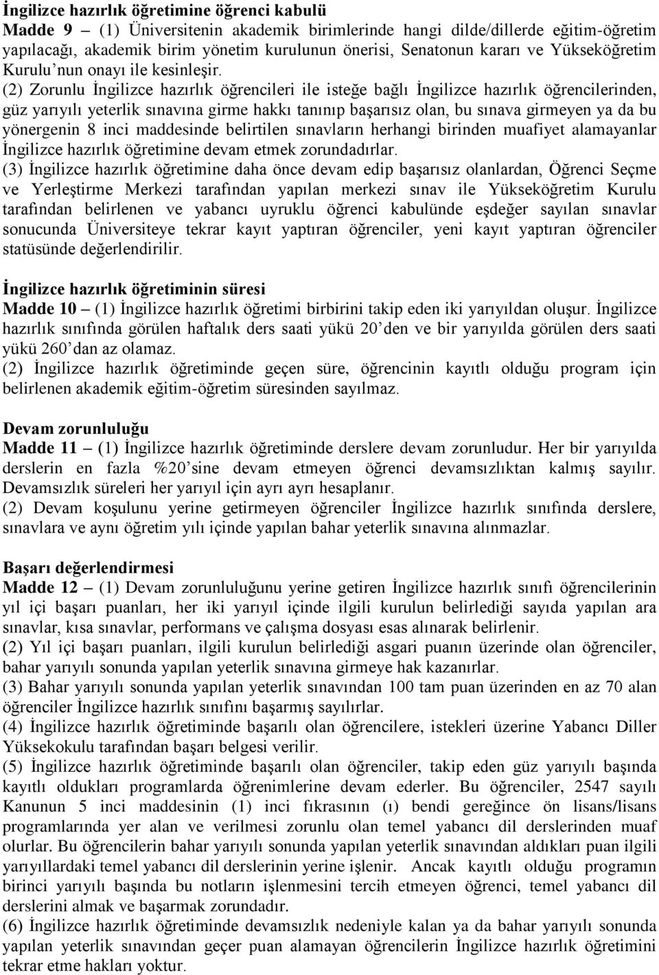 (2) Zorunlu İngilizce hazırlık öğrencileri ile isteğe bağlı İngilizce hazırlık öğrencilerinden, güz yarıyılı yeterlik sınavına girme hakkı tanınıp başarısız olan, bu sınava girmeyen ya da bu