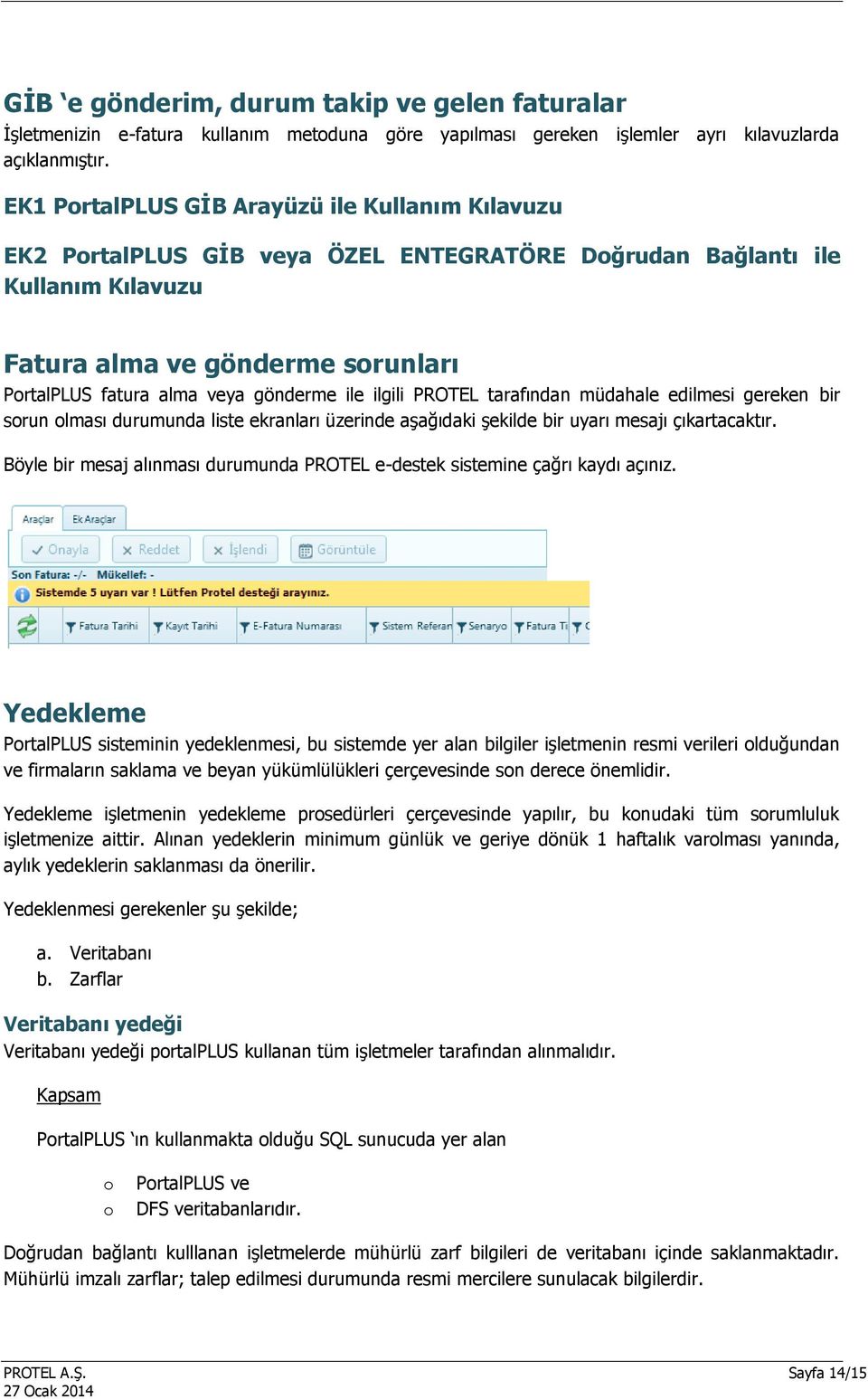 gönderme ile ilgili PROTEL tarafından müdahale edilmesi gereken bir sorun olması durumunda liste ekranları üzerinde aşağıdaki şekilde bir uyarı mesajı çıkartacaktır.