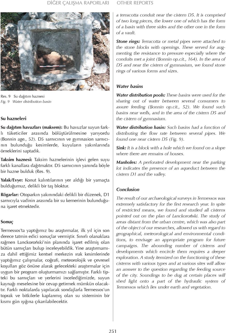 , 164). In the area of D5 and near the cistern of gymnasium, we found stone rings of various forms and sizes. Water basins Res. 9 Su dağıtım haznesi Fig.