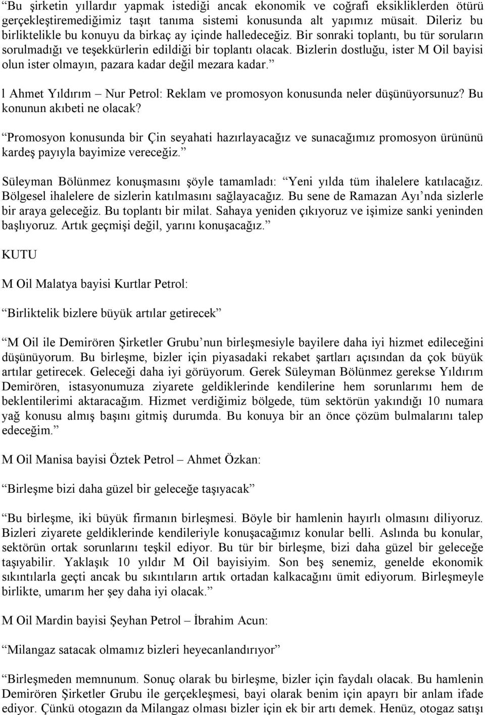 Bizlerin dostluğu, ister M Oil bayisi olun ister olmayın, pazara kadar değil mezara kadar. l Ahmet Yıldırım Nur Petrol: Reklam ve promosyon konusunda neler düşünüyorsunuz?