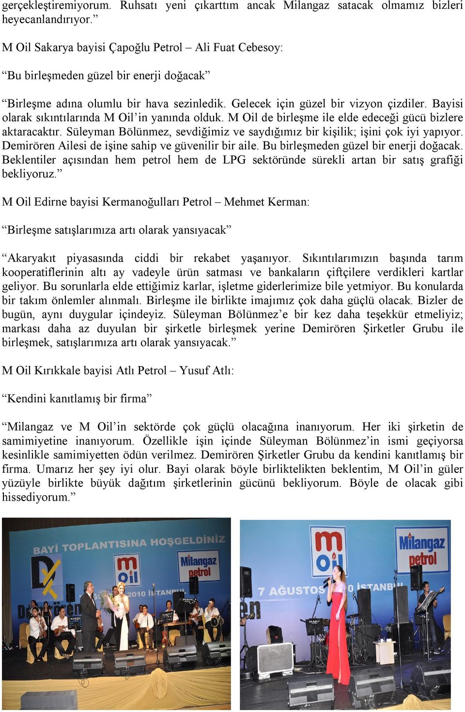 Bayisi olarak sıkıntılarında M Oil in yanında olduk. M Oil de birleşme ile elde edeceği gücü bizlere aktaracaktır. Süleyman Bölünmez, sevdiğimiz ve saydığımız bir kişilik; işini çok iyi yapıyor.