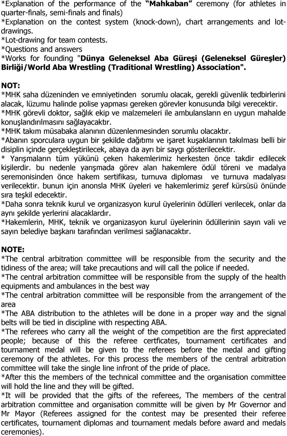 NOT: *MHK saha düzeninden ve emniyetinden sorumlu olacak, gerekli güvenlik tedbirlerini alacak, lüzumu halinde polise yapması gereken görevler konusunda bilgi verecektir.