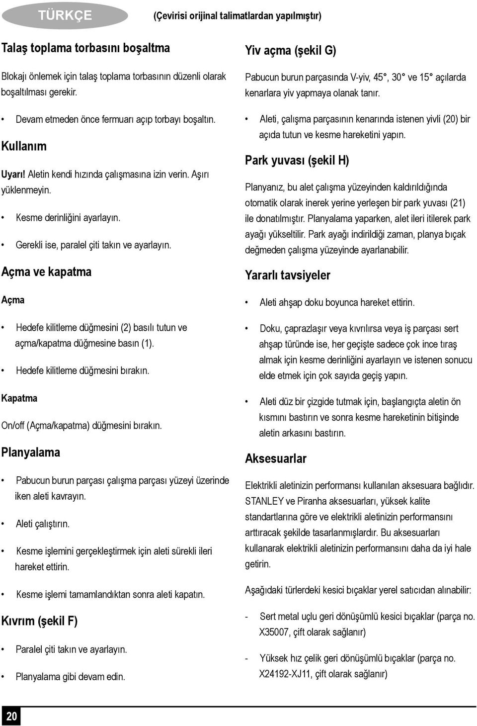 Gerekli ise, paralel çiti takın ve ayarlayın. Açma ve kapatma Açma Hedefe kilitleme düğmesini (2) basılı tutun ve açma/kapatma düğmesine basın (1). Hedefe kilitleme düğmesini bırakın.