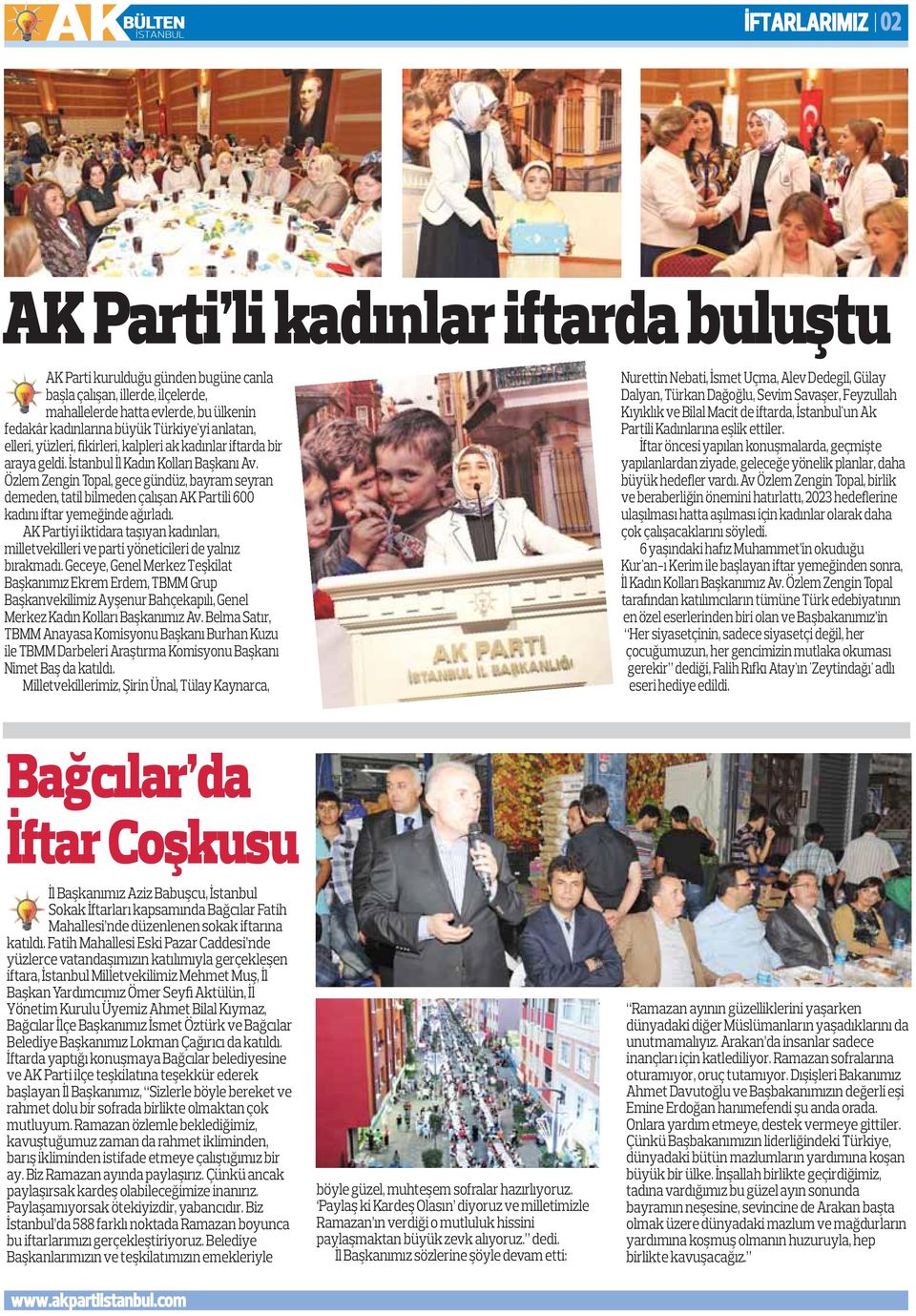 Özlem Zengin Topal, gece gündüz, bayram seyran demeden, tatil bilmeden çalışan AK Partili 600 kadını iftar yemeğinde ağırladı.