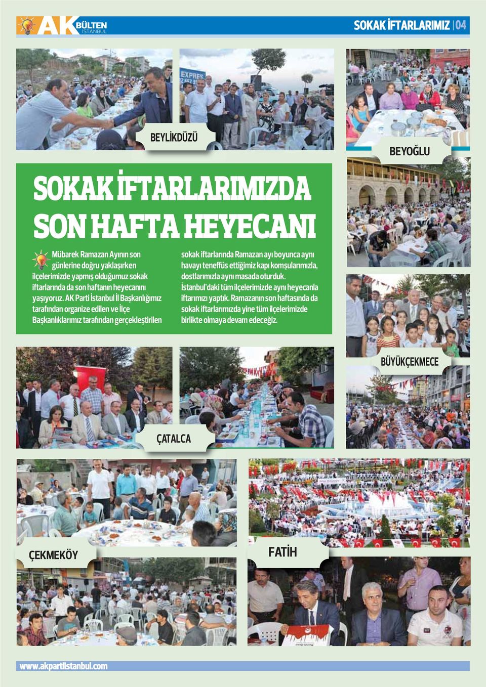 AK Parti İstanbul İl Başkanlığımız tarafından organize edilen ve İlçe Başkanlıklarımız tarafından gerçekleştirilen sokak iftarlarında Ramazan ayı boyunca aynı havayı