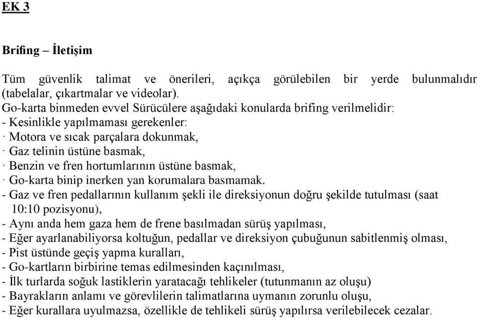 hortumlarının üstüne basmak, Go-karta binip inerken yan korumalara basmamak.