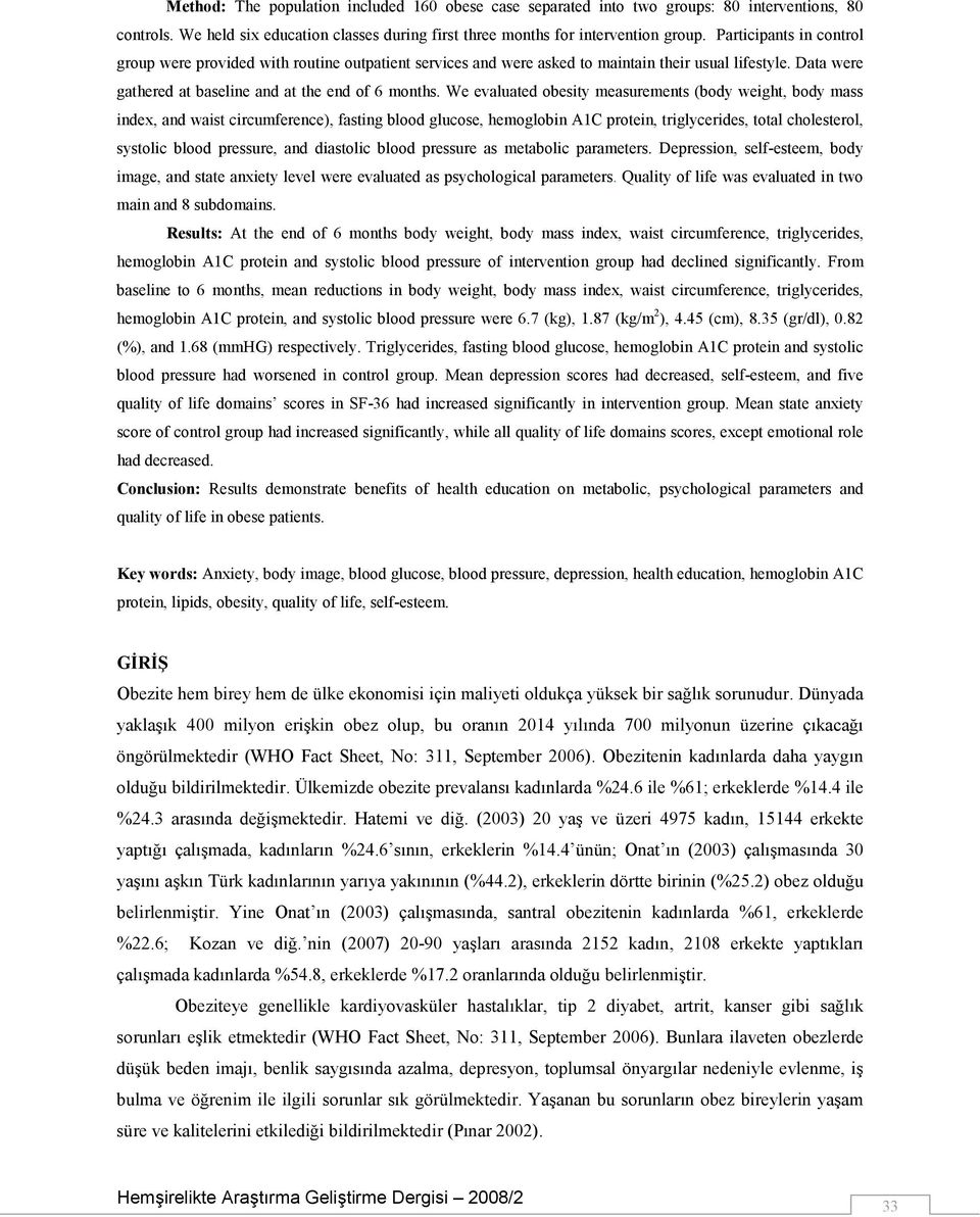 We evaluated obesity measurements (body weight, body mass index, and waist circumference), fasting blood glucose, hemoglobin A1C protein, triglycerides, total cholesterol, systolic blood pressure,