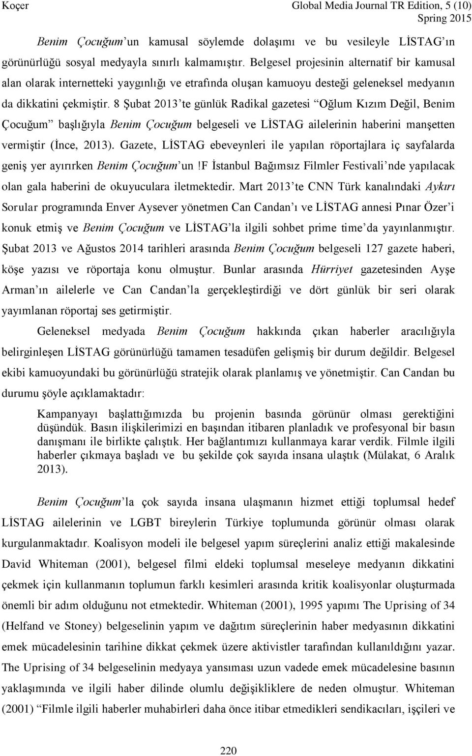 8 Şubat 2013 te günlük Radikal gazetesi Oğlum Kızım Değil, Benim Çocuğum başlığıyla Benim Çocuğum belgeseli ve LİSTAG ailelerinin haberini manşetten vermiştir (İnce, 2013).