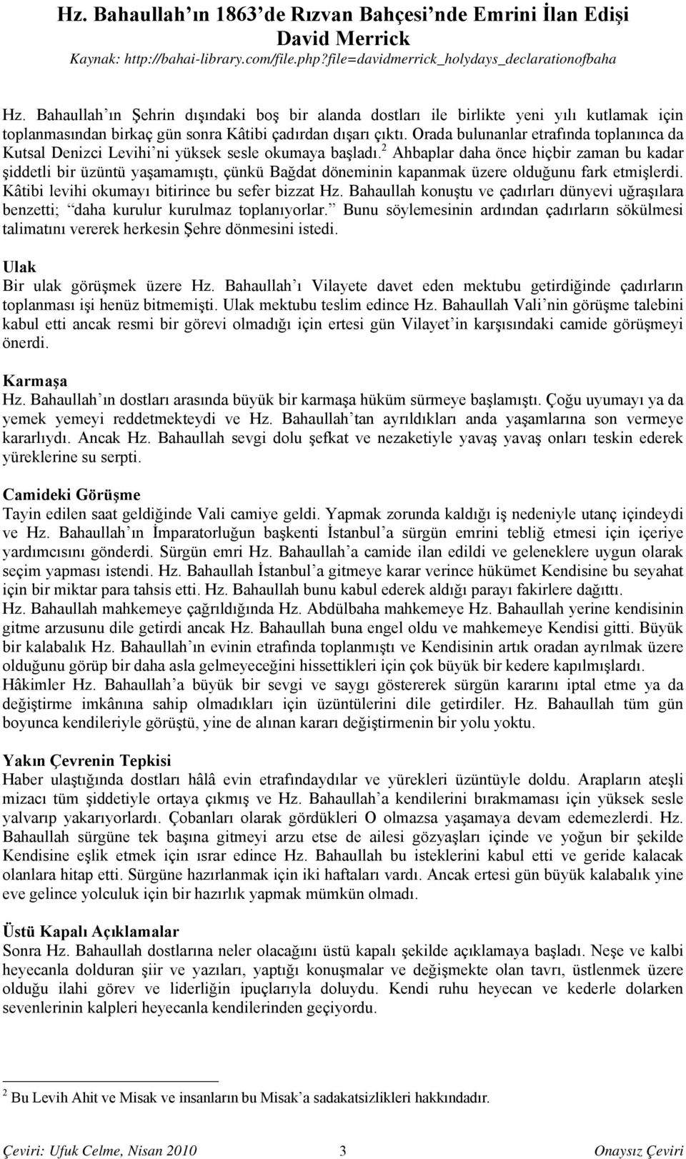 2 Ahbaplar daha önce hiçbir zaman bu kadar şiddetli bir üzüntü yaşamamıştı, çünkü Bağdat döneminin kapanmak üzere olduğunu fark etmişlerdi. Kâtibi levihi okumayı bitirince bu sefer bizzat Hz.