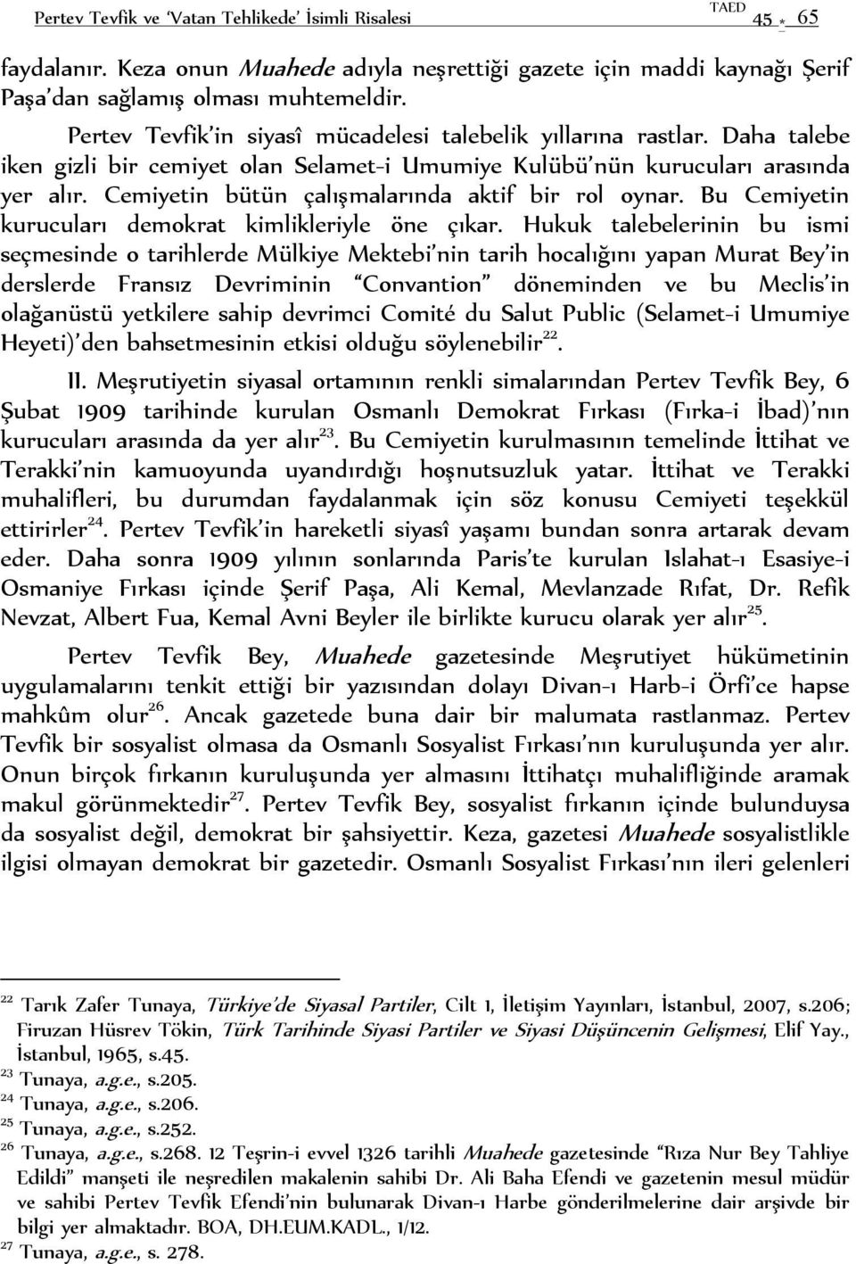 Cemiyetin bütün çalışmalarında aktif bir rol oynar. Bu Cemiyetin kurucuları demokrat kimlikleriyle öne çıkar.