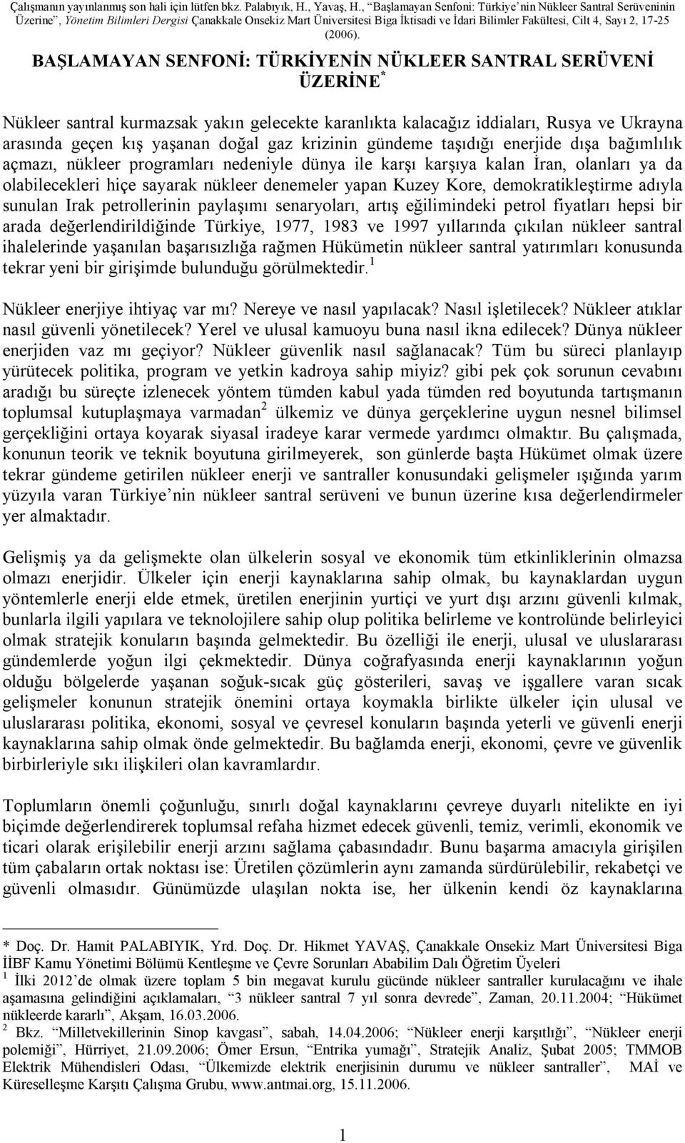 Kore, demokratikleştirme adıyla sunulan Irak petrollerinin paylaşımı senaryoları, artış eğilimindeki petrol fiyatları hepsi bir arada değerlendirildiğinde Türkiye, 1977, 1983 ve 1997 yıllarında