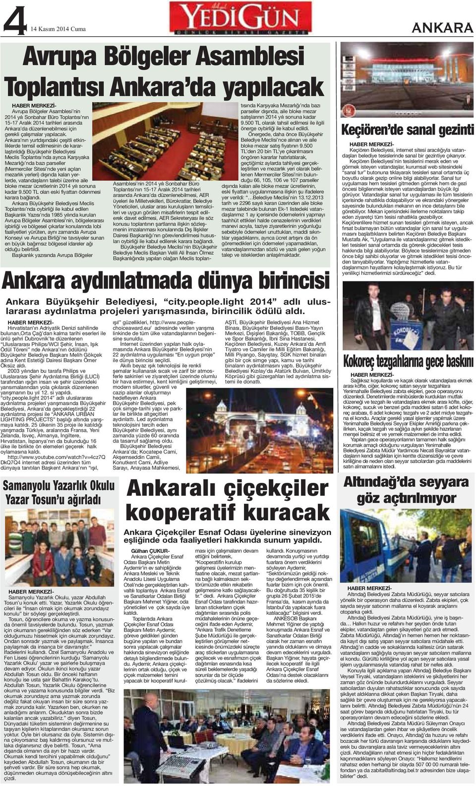 Ankara nın yurtdışındaki çeşitli etkinliklerde temsil edilmesinin de kararlaştırıldığı Büyükşehir Belediyesi Meclis Toplantısı nda ayrıca Karşıyaka Mezarlığı nda bazı parseller (Mermerciler Sitesi