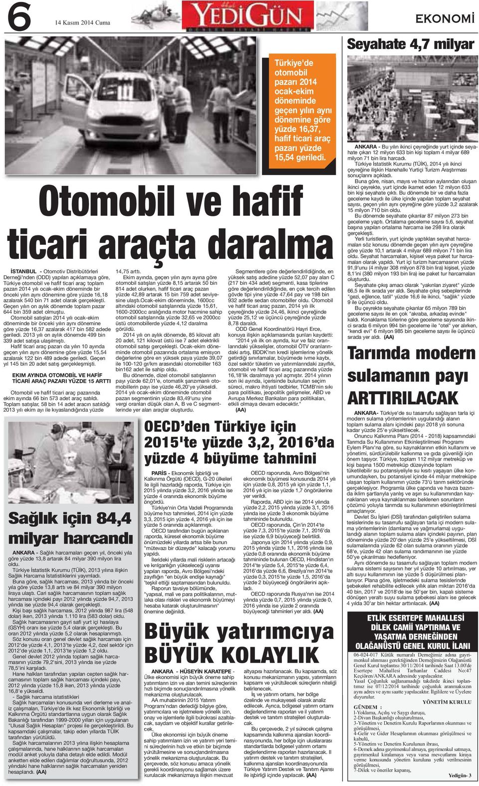 Otomobil satışları 2014 yılı ocak-ekim döneminde bir önceki yılın aynı dönemine göre yüzde 16,37 azalarak 417 bin 582 adede geriledi. 2013 yılı on aylık dönemde 499 bin 339 adet satışa ulaşılmıştı.