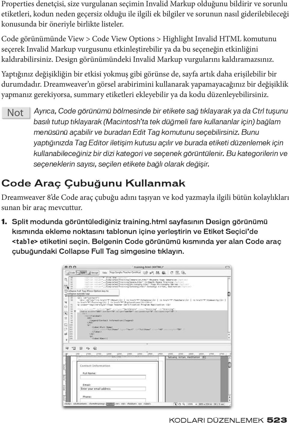 Code görünümünde View > Code View Options > Highlight Invalid HTML komutunu seçerek Invalid Markup vurgusunu etkinleştirebilir ya da bu seçeneğin etkinliğini kaldırabilirsiniz.