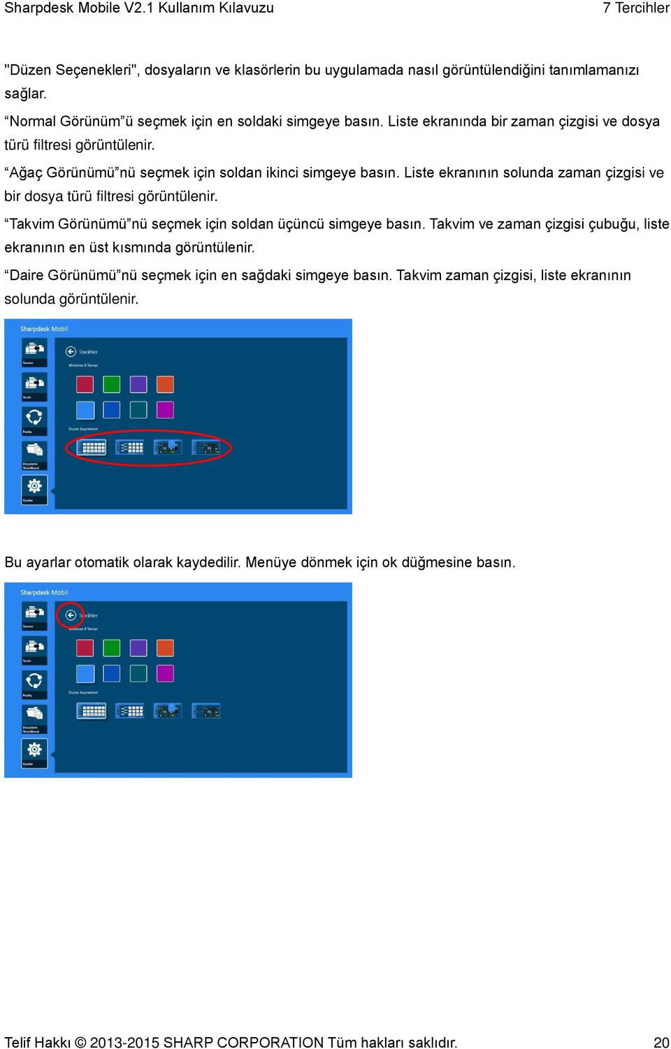 Liste ekranının solunda zaman çizgisi ve bir dosya türü filtresi görüntülenir. Takvim Görünümü nü seçmek için soldan üçüncü simgeye basın.