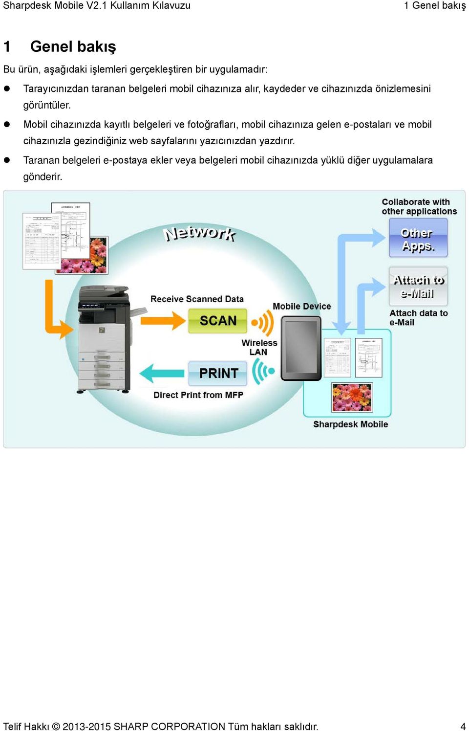 Mobil cihazınızda kayıtlı belgeleri ve fotoğrafları, mobil cihazınıza gelen e-postaları ve mobil cihazınızla gezindiğiniz web