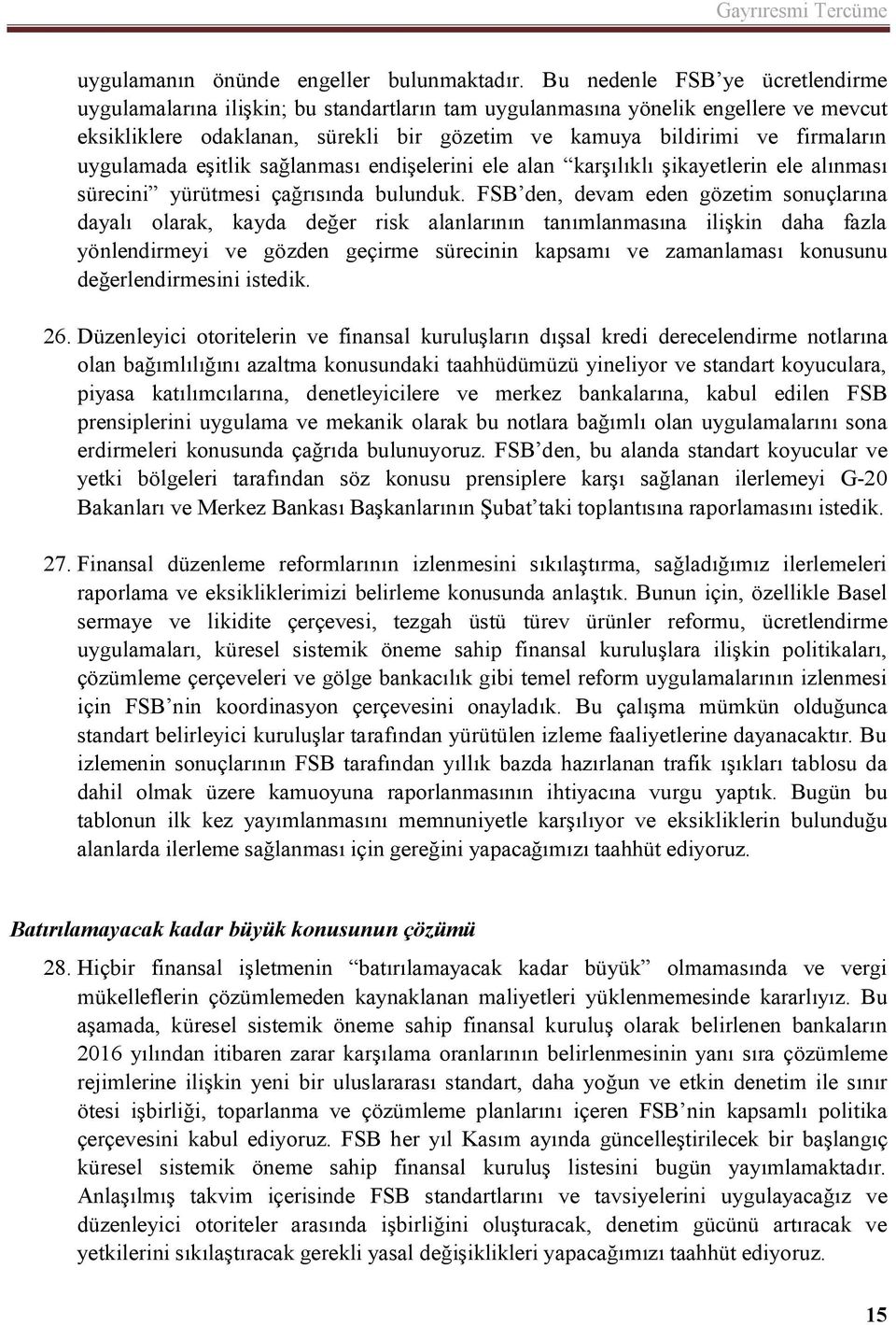 uygulamada eşitlik sağlanması endişelerini ele alan karşılıklı şikayetlerin ele alınması sürecini yürütmesi çağrısında bulunduk.