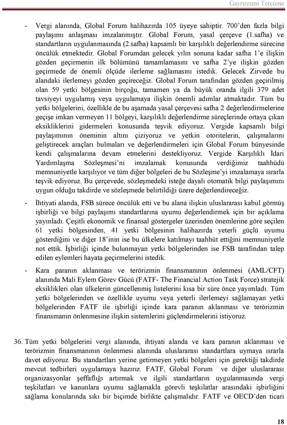 Global Forumdan gelecek yılın sonuna kadar safha 1 e ilişkin gözden geçirmenin ilk bölümünü tamamlamasını ve safha 2 ye ilişkin gözden geçirmede de önemli ölçüde ilerleme sağlamasını istedik.