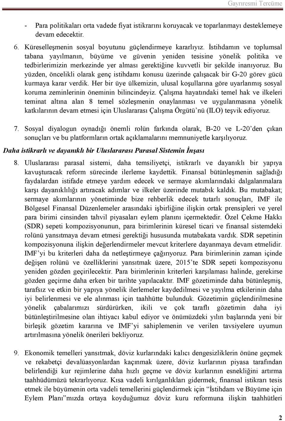 Bu yüzden, öncelikli olarak genç istihdamı konusu üzerinde çalışacak bir G-20 görev gücü kurmaya karar verdik.