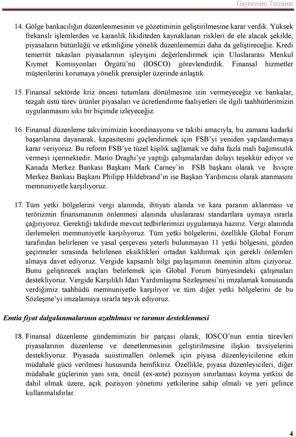 Kredi temerrüt takasları piyasalarının işleyişini değerlendirmek için Uluslararası Menkul Kıymet Komisyonları Örgütü nü (IOSCO) görevlendirdik.