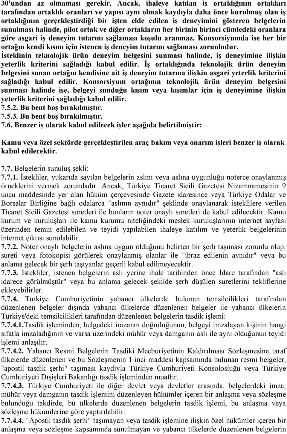 deneyimini gösteren belgelerin sunulması halinde, pilot ortak ve diğer ortakların her birinin birinci cümledeki oranlara göre asgari iş deneyim tutarını sağlaması koşulu aranmaz.