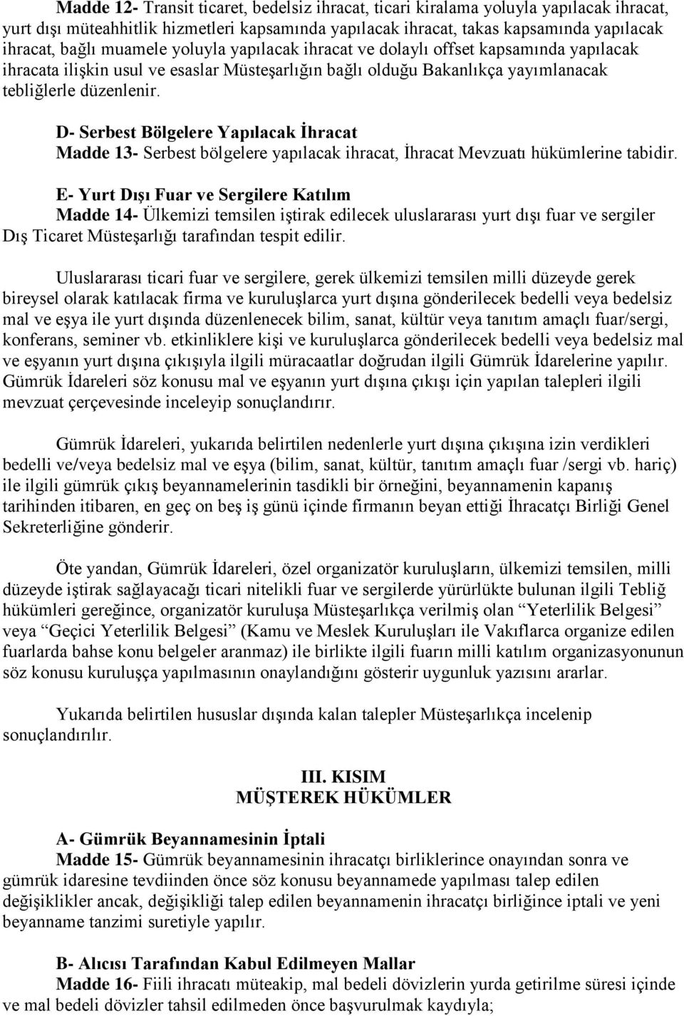 D- Serbest Bölgelere Yapılacak İhracat Madde 13- Serbest bölgelere yapılacak ihracat, İhracat Mevzuatı hükümlerine tabidir.