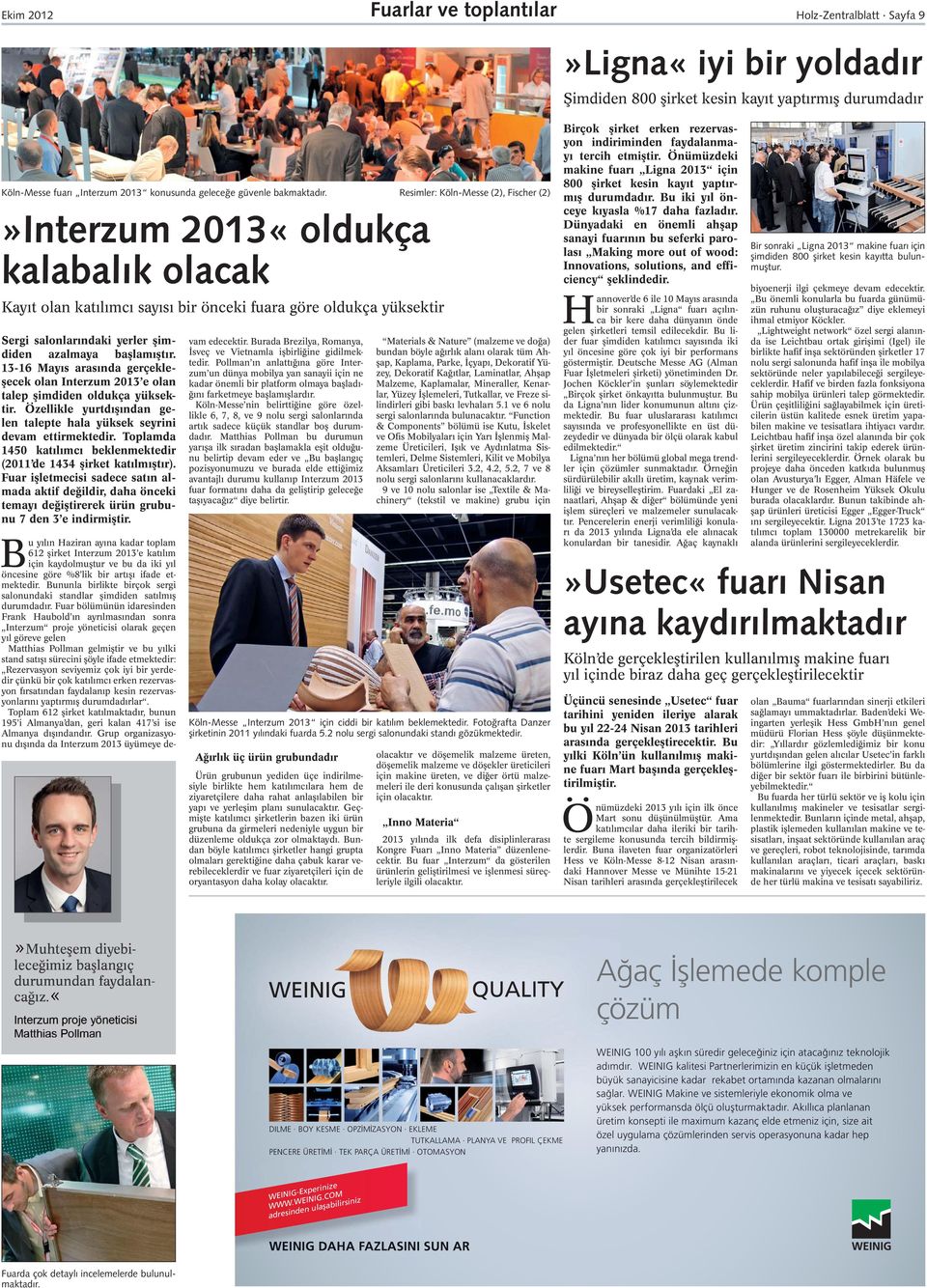 Resimler: Köln-Messe (2), Fischer (2)»Interzum 2013«oldukça kalabalık olacak Kayıt olan katılımcı sayısı bir önceki fuara göre oldukça yüksektir Sergi salonlarındaki yerler şimdiden azalmaya