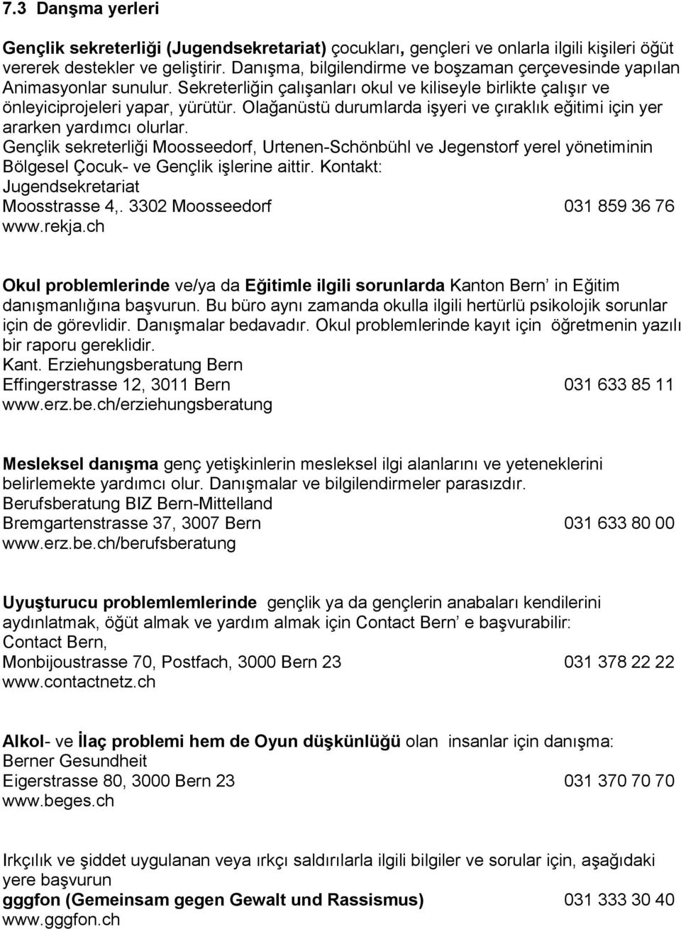 Olağanüstü durumlarda işyeri ve çıraklık eğitimi için yer ararken yardımcı olurlar.