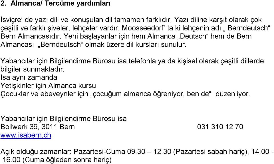 Yabancılar için Bilgilendirme Bürosu isa telefonla ya da kişisel olarak çeşitli dillerde bilgiler sunmaktadır.