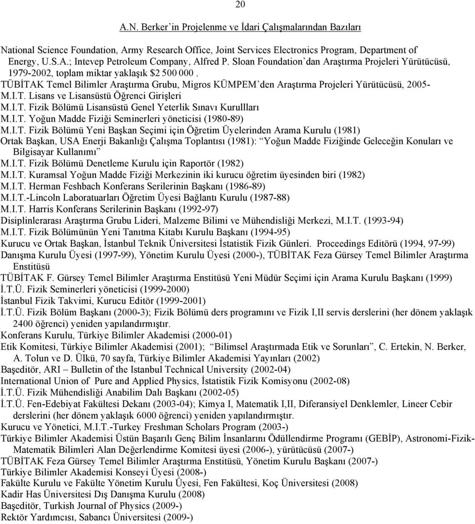 T. Lisans ve Lisansüstü Öğrenci Girişleri M.I.T. Fizik Bölümü Lisansüstü Genel Yeterlik Sınavı Kurullları M.I.T. Yoğun Madde Fiziği Seminerleri yöneticisi (1980-89) M.I.T. Fizik Bölümü Yeni Başkan