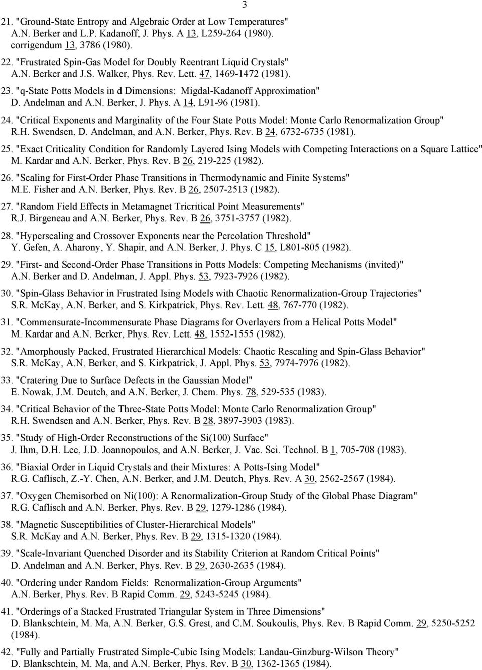 "q-state Potts Models in d Dimensions: Migdal-Kadanoff Approximation" D. Andelman and A.N. Berker, J. Phys. A 14, L91-96 (1981). 24.