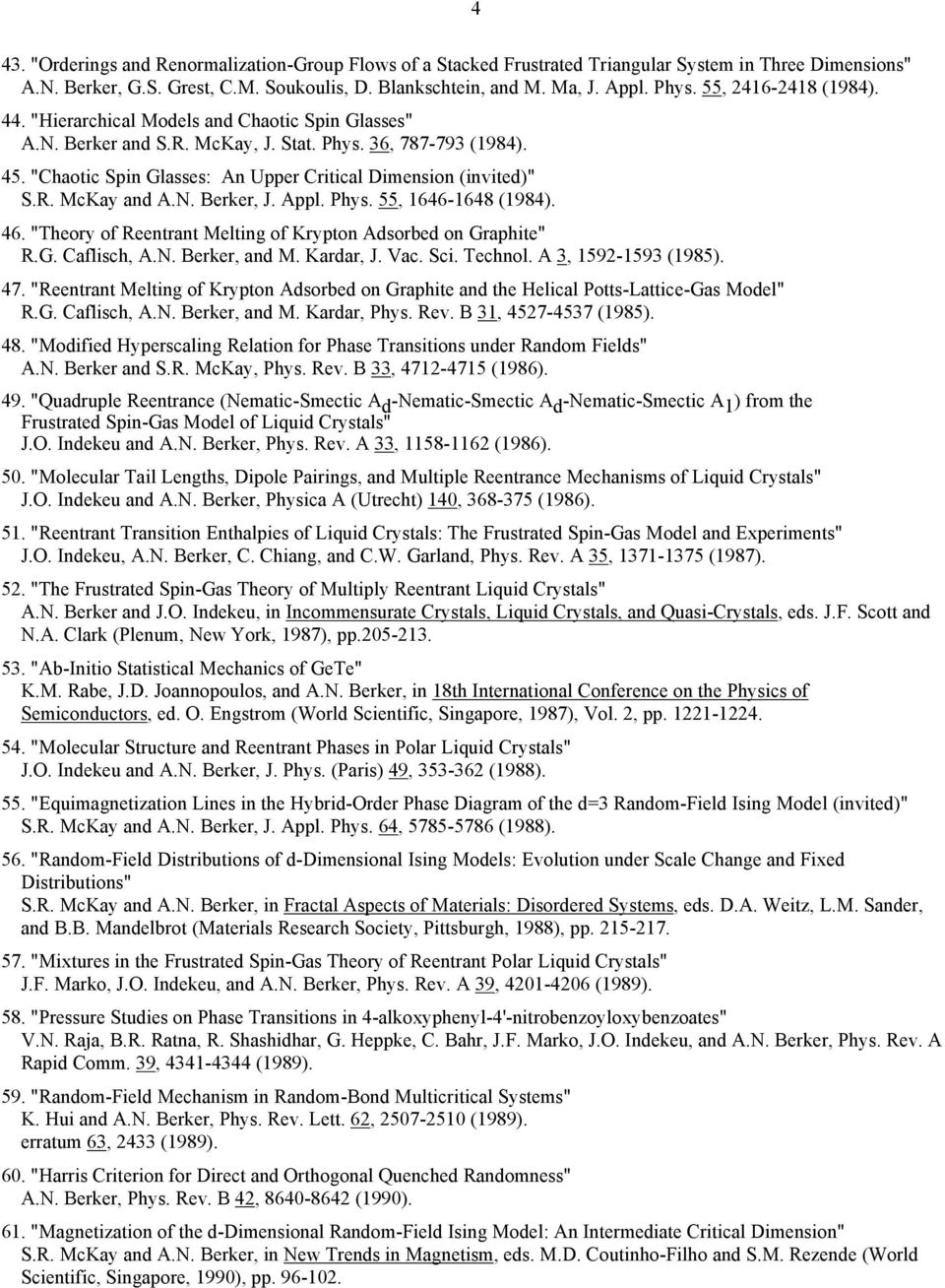 "Chaotic Spin Glasses: An Upper Critical Dimension (invited)" S.R. McKay and A.N. Berker, J. Appl. Phys. 55, 1646-1648 (1984). 46. "Theory of Reentrant Melting of Krypton Adsorbed on Graphite" R.G. Caflisch, A.