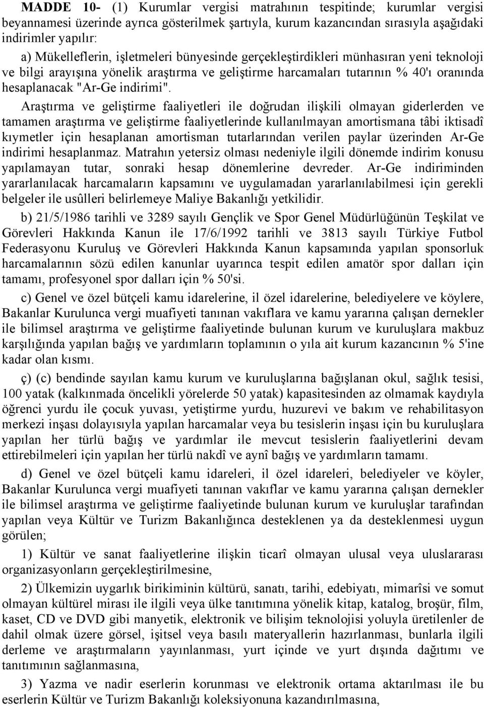 Araştırma ve geliştirme faaliyetleri ile doğrudan ilişkili olmayan giderlerden ve tamamen araştırma ve geliştirme faaliyetlerinde kullanılmayan amortismana tâbi iktisadî kıymetler için hesaplanan