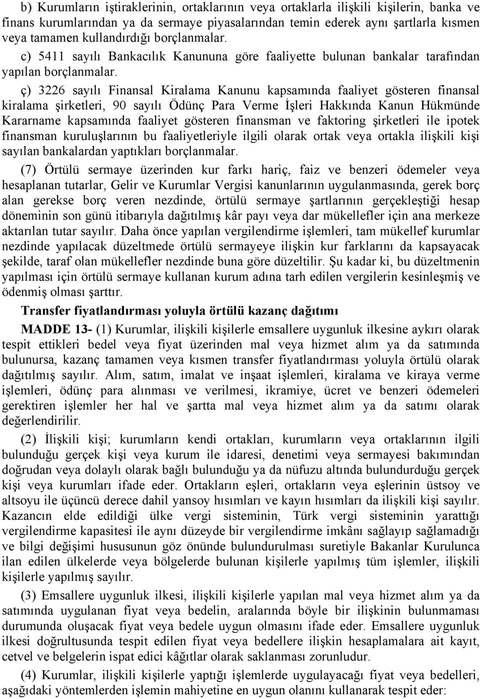 ç) 3226 sayılı Finansal Kiralama Kanunu kapsamında faaliyet gösteren finansal kiralama şirketleri, 90 sayılı Ödünç Para Verme İşleri Hakkında Kanun Hükmünde Kararname kapsamında faaliyet gösteren