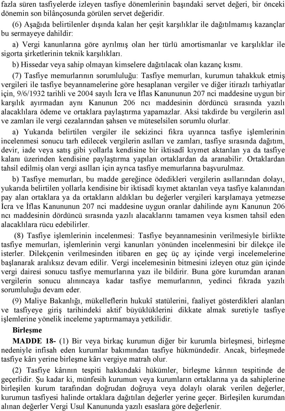 sigorta şirketlerinin teknik karşılıkları. b) Hissedar veya sahip olmayan kimselere dağıtılacak olan kazanç kısmı.