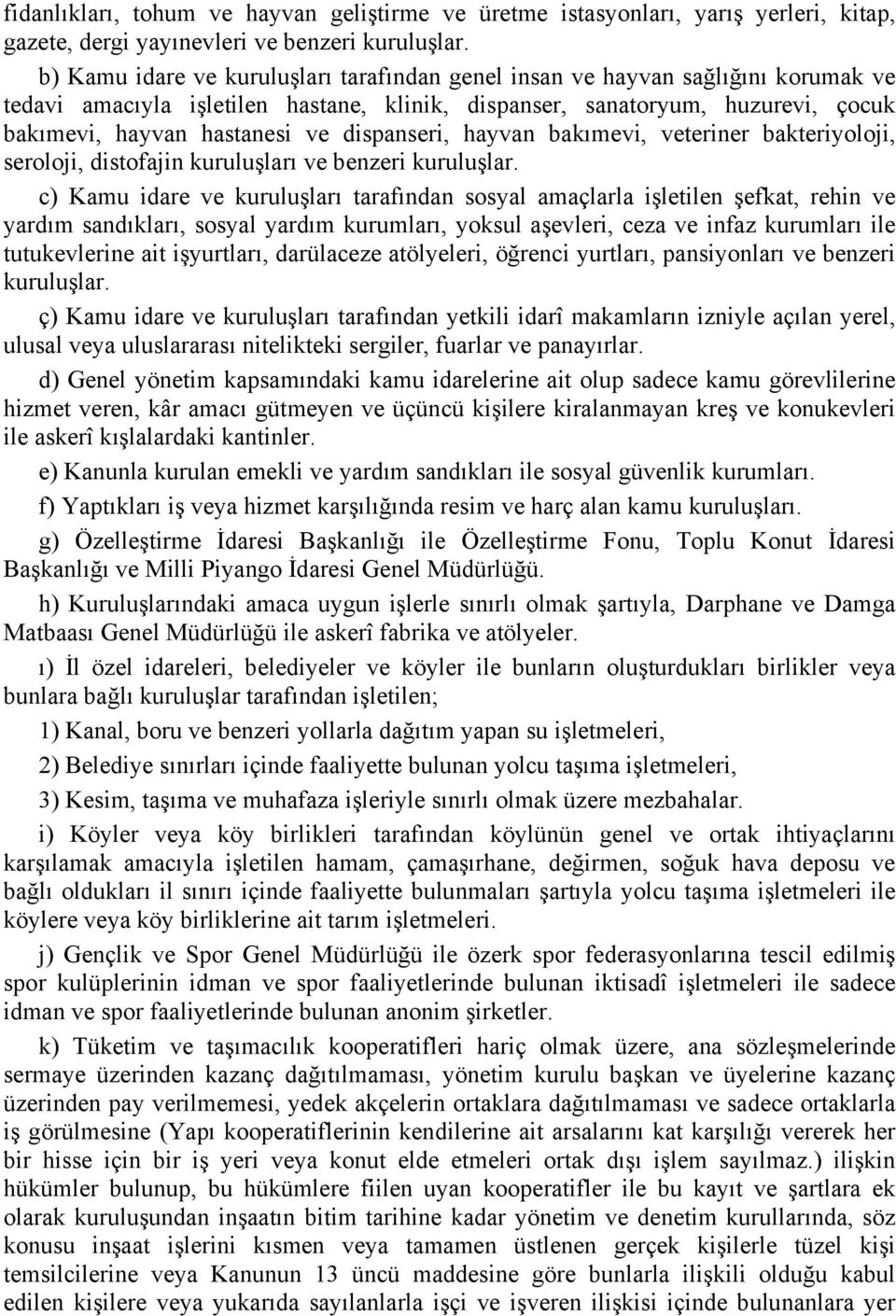 dispanseri, hayvan bakımevi, veteriner bakteriyoloji, seroloji, distofajin kuruluşları ve benzeri kuruluşlar.