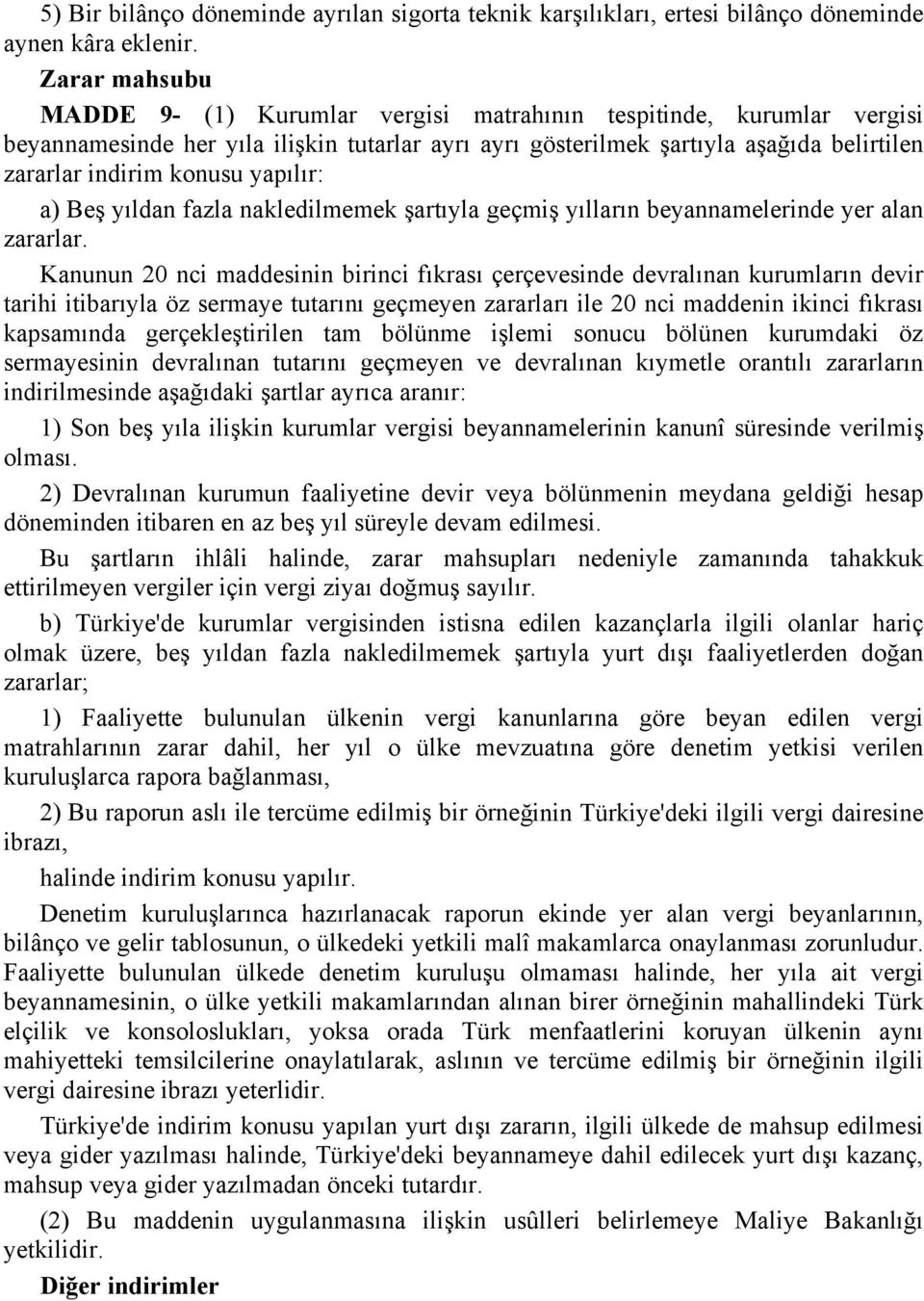 yapılır: a) Beş yıldan fazla nakledilmemek şartıyla geçmiş yılların beyannamelerinde yer alan zararlar.