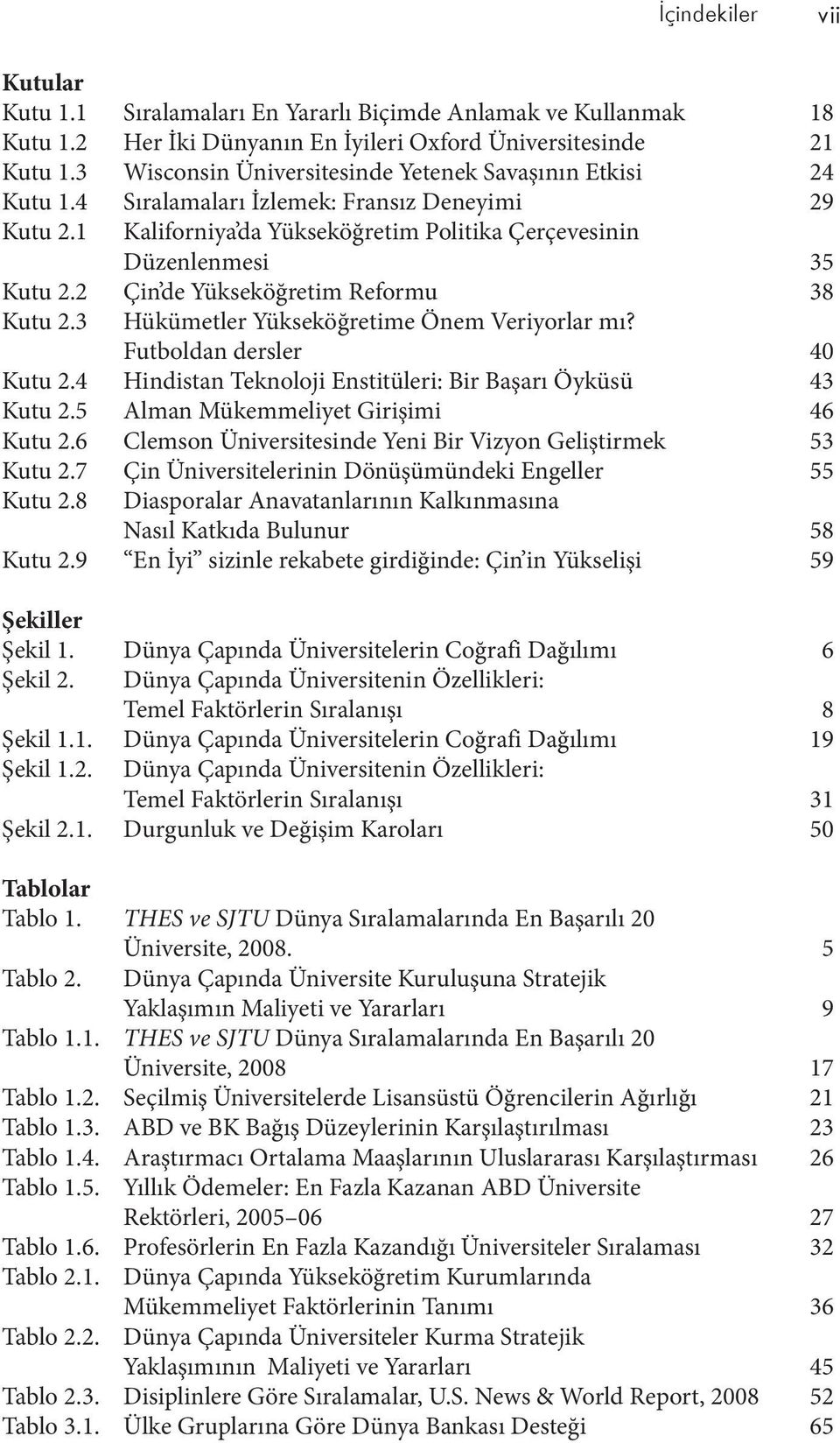 2 Çin de Yükseköğretim Reformu 38 Kutu 2.3 Hükümetler Yükseköğretime Önem Veriyorlar mı? Futboldan dersler 40 Kutu 2.4 Hindistan Teknoloji Enstitüleri: Bir Başarı Öyküsü 43 Kutu 2.