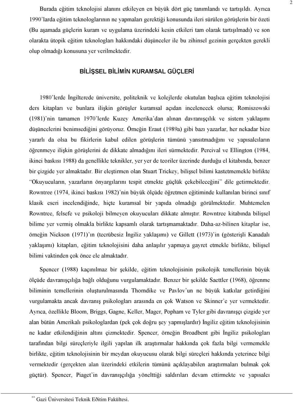 ve son olarakta ütopik eğitim teknologları hakkındaki düşünceler ile bu zihinsel gezinin gerçekten gerekli olup olmadığı konusuna yer verilmektedir.